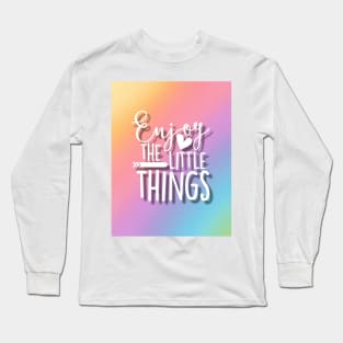 Enjoy The Little Things Long Sleeve T-Shirt